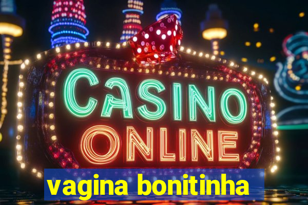 vagina bonitinha